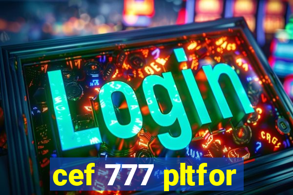 cef 777 pltfor